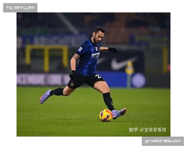 恰尔汗奥卢6球中场进球最多 国米攻防转换枢纽